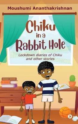 Chiku in a Rabbit Hole  - Lockdown diaries of Chiku and other stories