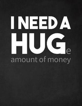 I Need a Huge Amount of Money
