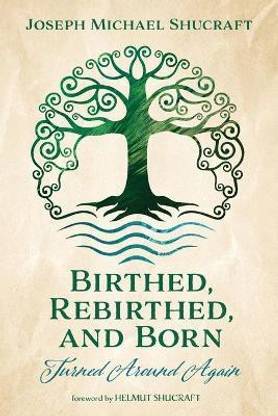 Birthed, Rebirthed, and Born: Turned Around Again