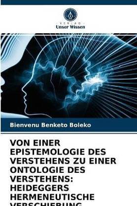 Von Einer Epistemologie Des Verstehens Zu Einer Ontologie Des Verstehens