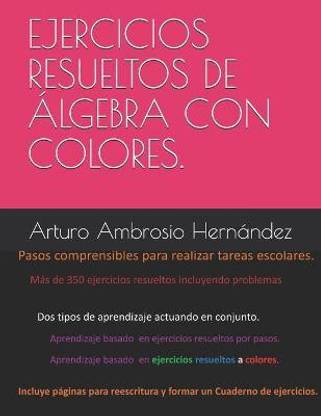 Ejercicios resueltos de Algebra explicados por pasos y colores.