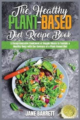 The Healthy Plant-Based Diet Recipe Book