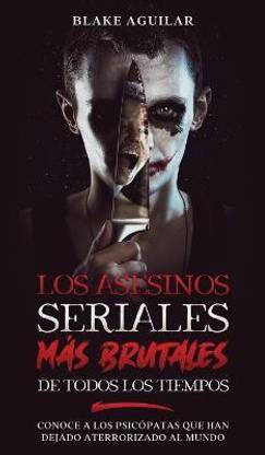 Los Asesinos Seriales mas Brutales de Todos los Tiempos