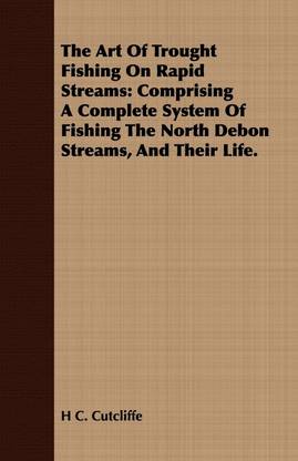 The Art Of Trought Fishing On Rapid Streams