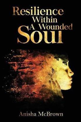 Resilience Within A Wounded Soul