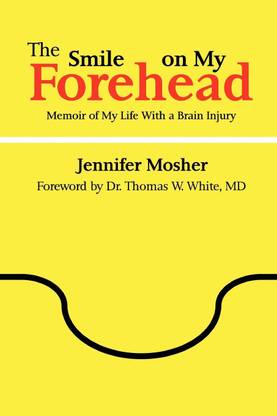 The Smile on My Forehead: Memoir of My Life With a Brain Injury