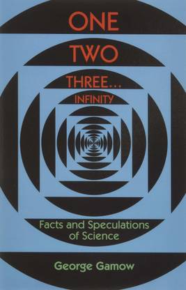 One, Two, Three...Infinity: Facts And Speculations Of Science (Dover Books On Mathematics