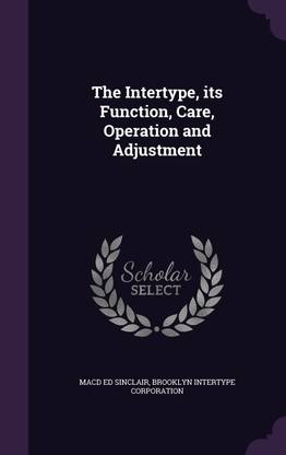 The Intertype, its Function, Care, Operation and Adjustment