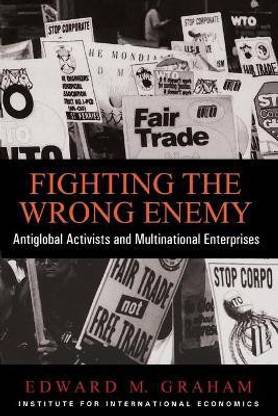 Fighting the Wrong Enemy - Antiglobal Activists and Multinational Enterprises