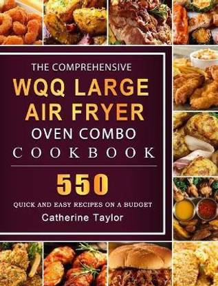 The Comprehensive WQQ Large Air Fryer Oven Combo Cookbbok