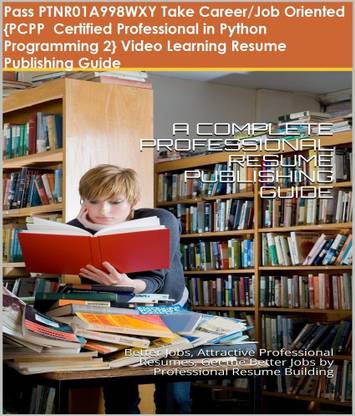 PTNR01A998WXY {PCPP Certified Professional in Python Programming 2} Video Learning Resume Publishing Guide