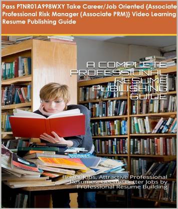 PTNR01A998WXY {Associate Professional Risk Manager (Associate PRM)} Video Learning Resume Publishing Guide