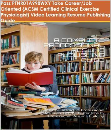 PTNR01A998WXY {ACSM Certified Clinical Exercise Physiologist} Video Learning Resume Publishing Guide