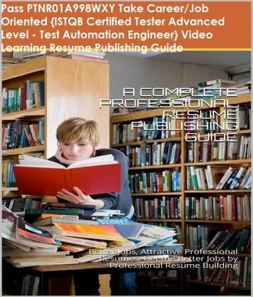 PTNR01A998WXY {ISTQB Certified Tester Advanced Level - Test Automation Engineer} Video Learning Resume Publishing Guide
