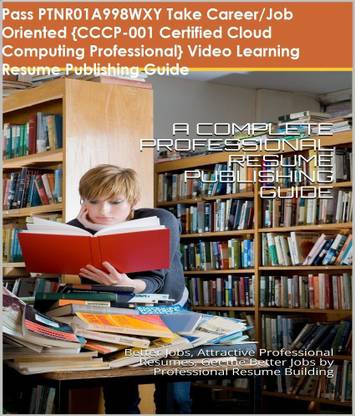 PTNR01A998WXY {CCCP-001 Certified Cloud Computing Professional} Video Learning Resume Publishing Guide