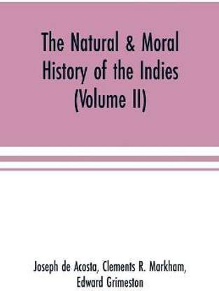 The natural & moral history of the Indies (Volume II) The Moral History