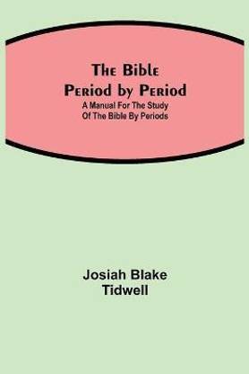 The Bible Period By Period; A Manual For The Study Of The Bible By Periods