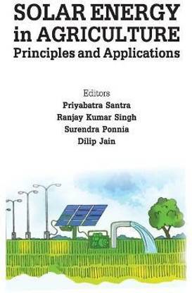 Solar Energy in Agriculture: Principles and A pplications (Co-Published With CRC Press,UK)