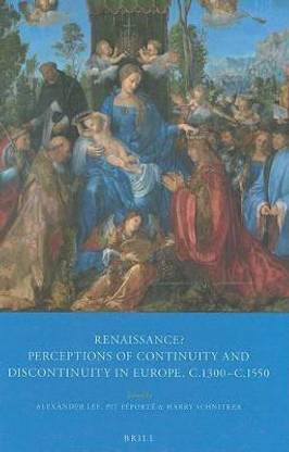 Renaissance? Perceptions of Continuity and Discontinuity in Europe, c.1300- c.1550