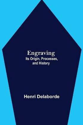 Engraving; Its Origin, Processes, and History