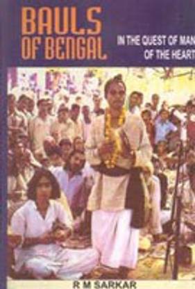 Bauls of Bengal: in the Quest of Man of the Heart