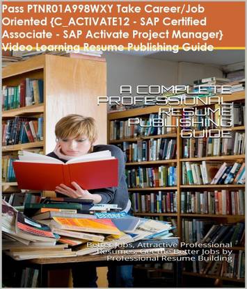 PTNR01A998WXY {C_ACTIVATE12 - SAP Certified Associate - SAP Activate Project Manager} Video Learning Resume Publishing Guide