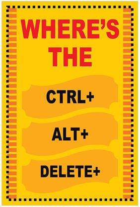 Where's The Ctrl Alt Delete Quotes & Motivational Poster (12X18) By Paper Print