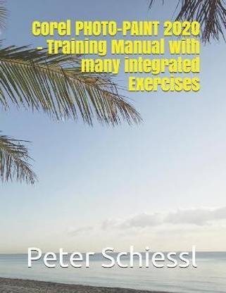 Corel PHOTO-PAINT 2020 - Training Manual with many integrated Exercises
