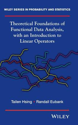 Theoretical Foundations of Functional Data Analysis, with an Introduction to Linear Operators