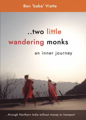 Two Little Wandering Monks  - An inner journey - through Northern India without money or transport