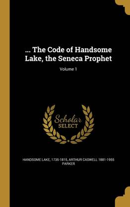 ... The Code of Handsome Lake, the Seneca Prophet; Volume 1
