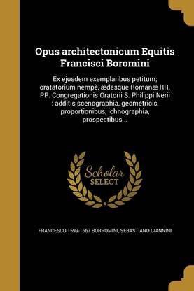 Opus architectonicum Equitis Francisci Boromini