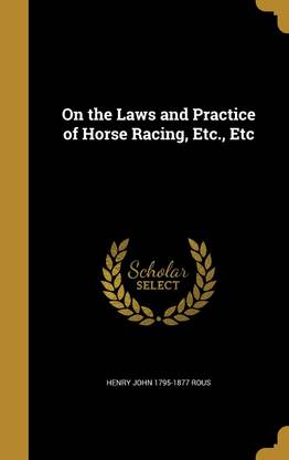 On the Laws and Practice of Horse Racing, Etc., Etc