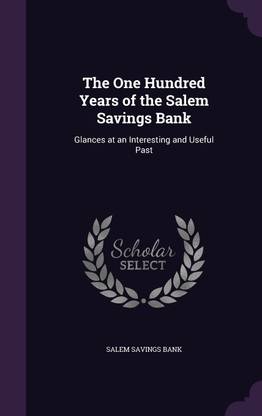 The One Hundred Years of the Salem Savings Bank