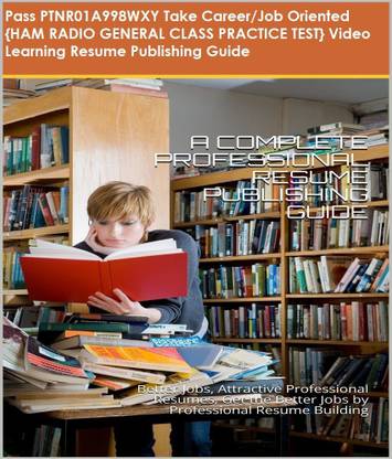 PTNR01A998WXY {HAM RADIO GENERAL CLASS PRACTICE TEST} Video Learning Resume Publishing Guide