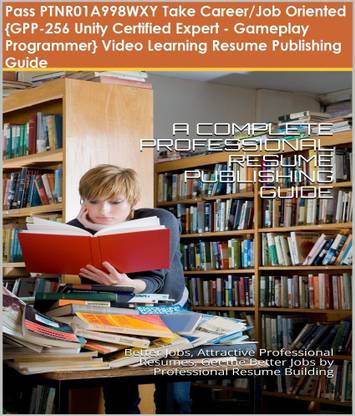 PTNR01A998WXY {GPP-256 Unity Certified Expert - Gameplay Programmer} Video Learning Resume Publishing Guide