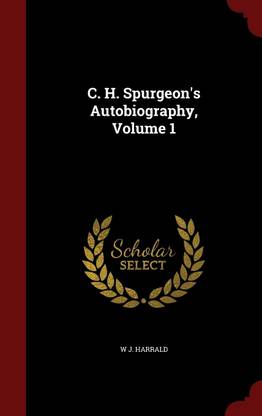C. H. Spurgeon's Autobiography, Volume 1