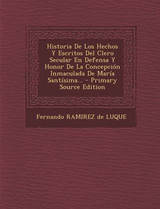 Historia De Los Hechos Y Escritos Del Clero Secular En Defensa Y Honor De La Concepción Inmaculada De María Santísima... - Primary Source Edition