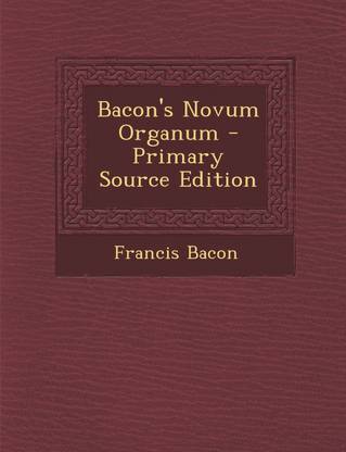 Bacon's Novum Organum - Primary Source Edition