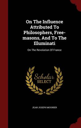 On The Influence Attributed To Philosophers, Free-masons, And To The Illuminati