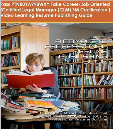 PTNR01A998WXY {Certified Legal Manager (CLM) SM Certification } Video Learning Resume Publishing Guide