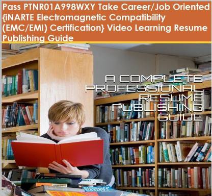 PTNR01A998WXY {iNARTE Electromagnetic Compatibility (EMC/EMI) Certification} Video Learning Resume Publishing Guide