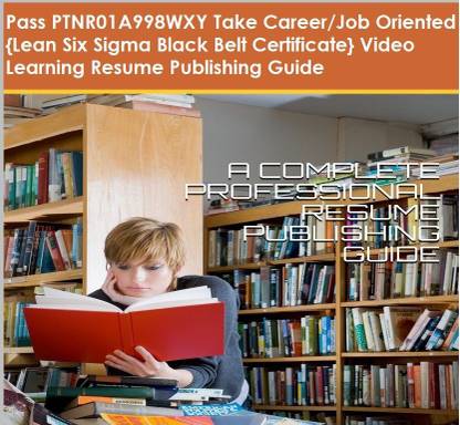 PTNR01A998WXY {Lean Six Sigma Black Belt Certificate} Video Learning Resume Publishing Guide