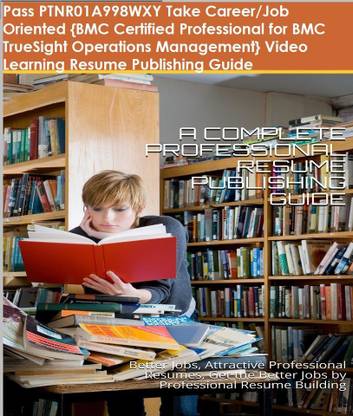 PTNR01A998WXY {BMC Certified Professional for BMC TrueSight Operations Management} Video Learning Resume Publishing Guide