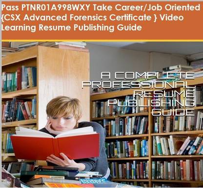 PTNR01A998WXY {CSX Advanced Forensics Certificate } Video Learning Resume Publishing Guide