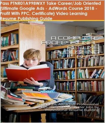 PTNR01A998WXY {Ultimate Google Ads - AdWords Course 2018 - Profit With PPC, Certificate} Video Learning Resume Publishing Guide