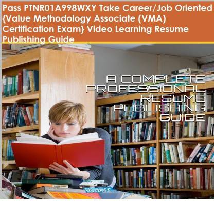PTNR01A998WXY {Value Methodology Associate (VMA) Certification Exam} Video Learning Resume Publishing Guide