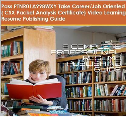 PTNR01A998WXY { CSX Packet Analysis Certificate} Video Learning Resume Publishing Guide
