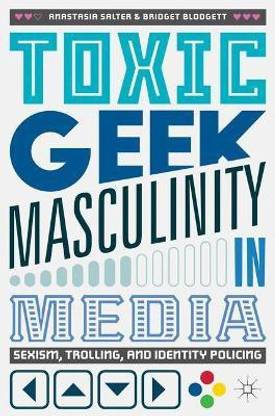 Toxic Geek Masculinity in Media