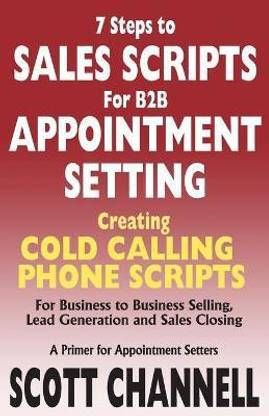 7 STEPS to SALES SCRIPTS for B2B APPOINTMENT SETTING.  - Creating Cold Calling Phone Scripts for Business to Business Selling, Lead Generation and Sales